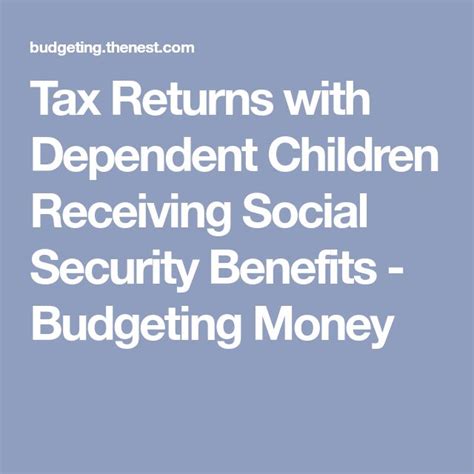 tax returns  dependent children receiving social security benefits