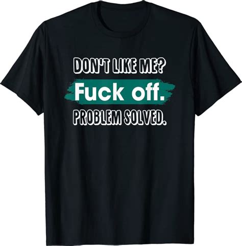 don t like me fuck off problem solved funny sassy t shirt