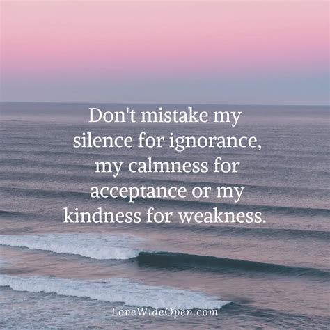 dont mistake  kindness  weakness love wide open
