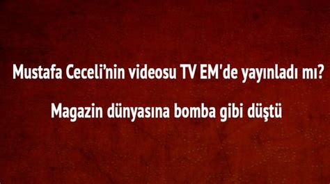 Tuvana Türkay Mustafa Ceceli Son Dakika Videosu Tv Em De Yayınladı Mı