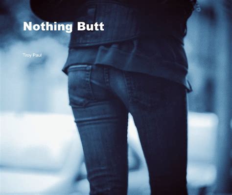 nothing butt by troy paul blurb books