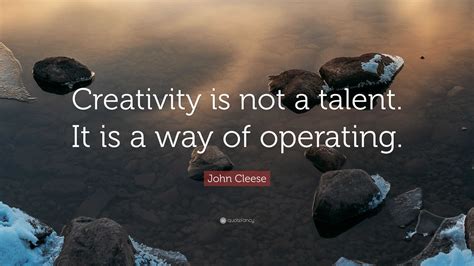 john cleese quote creativity    talent      operating
