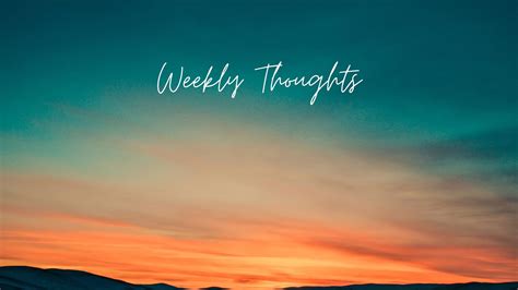 writers life weekly thoughts  weak thoughts