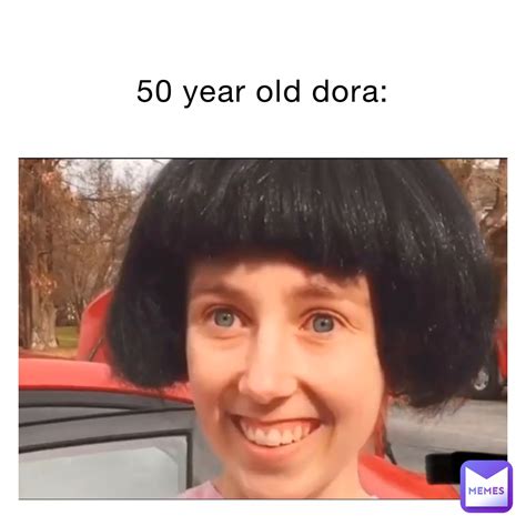 50 year old dora deadtodie memes