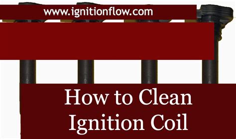ignition coil maintenance guide  proper cleaning  maintenance