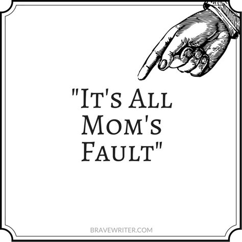 “it’s Mom’s Fault” A Brave Writer’s Life In Brief