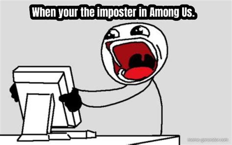 When Your The Imposter In Among Us Meme Generator