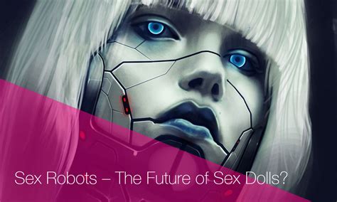 sex robots the future of sex dolls sexysexdoll™