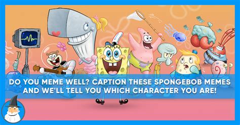 pick a spongebob meme and we ll assign you a character