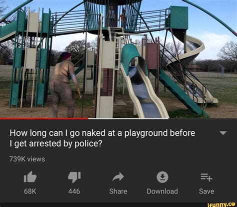 How Long Can I Go Naked At A Playground Before V I Get Arrested By