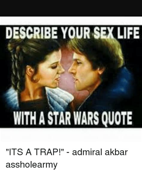 Describe Your Sexlife With A Star Wars Quote Its A Trap Admiral