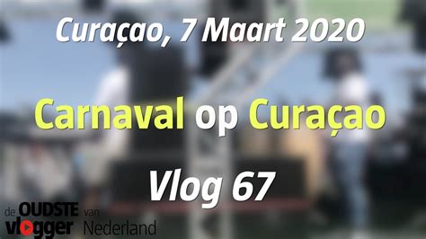 carnaval curacao  de oudste vlogger van nederland youtube