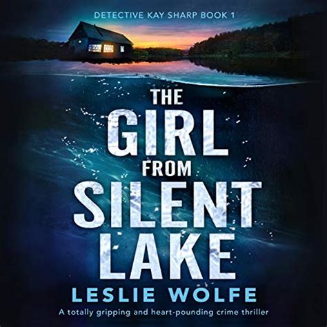 The Girl From Silent Lake A Totally Gripping And Heart Pounding Crime