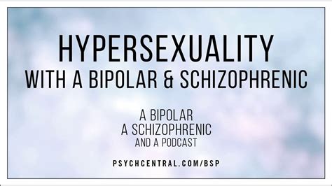hypersexuality with a bipolar and schizophrenic youtube