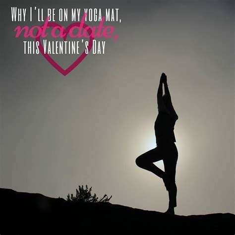Why I Ll Be On My Yoga Mat Not A Date This Valentine S Day