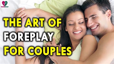 the art of foreplay for couples health sutra best health tips