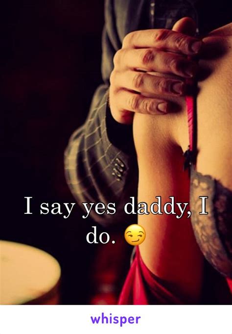 I Say Yes Daddy I Do 😏