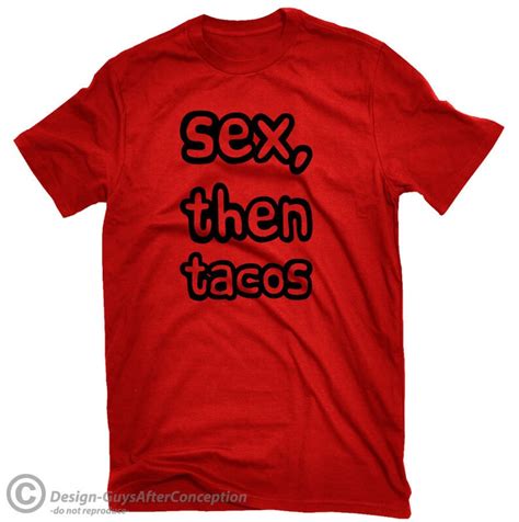 Sex Then Tacos T Shirt Taco Shirt Funny Taco Shirt Taco Etsy