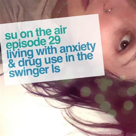 Living With Anxiety And Drug Use In The Swinger Lifestyle Episode 29 By