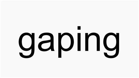 How To Pronounce Gaping Youtube