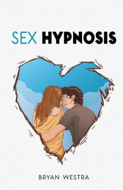 Sex Hypnosis By Bryan Westra Paperback Barnes And Noble®