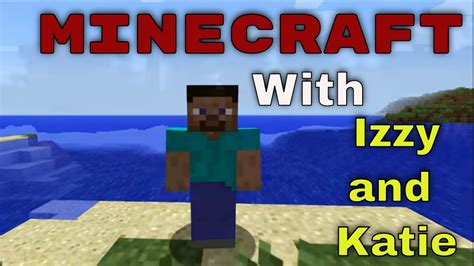 minecraft with izzy and katie youtube