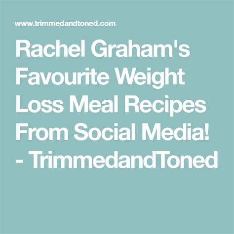 Rachel Graham S Favourite Weight Loss Meal Recipes From Social Media