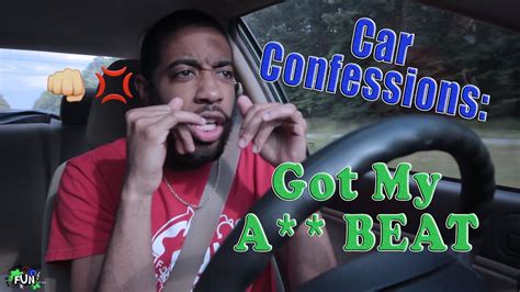 Car Confessions I Got My Ass Whooped Fight Story Youtube