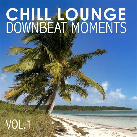 Chill Lounge Downbeat Moments Vol 1 Follow Lyrics