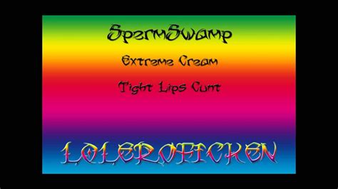 Spermswamp Extreme Cream Tight Lips Cunt Youtube