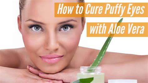 How To Cure Puffy Eyes With Aloe Vera Wellness Guide