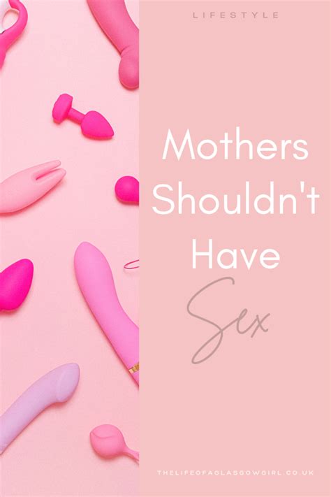 let s talk sex as a mother mothers shouldn t have sex ofaglasgowgirl