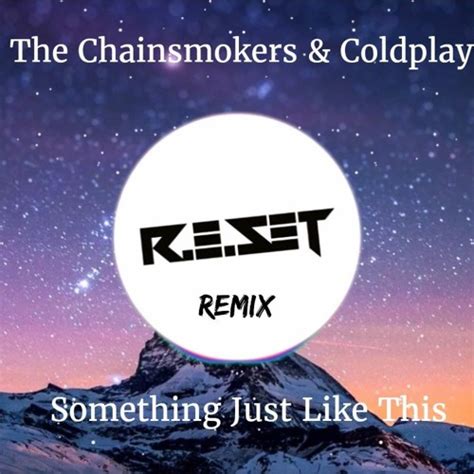 The Chainsmokers And Coldplay Something Just Like This R