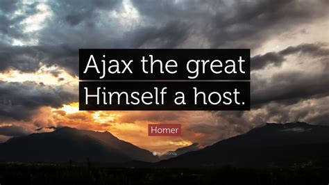 homer quote ajax  great   host