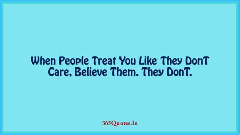 when people treat you like they dont care believe them