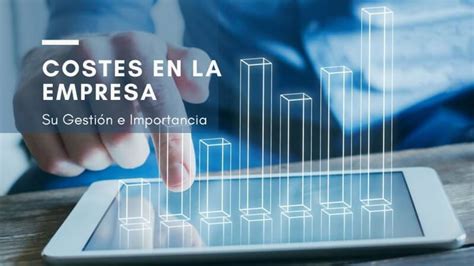 costes de una empresa tipos gestion  control