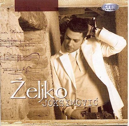 zeljko joksimovic ima nesto  tom sto  neces album  zeljko joksimovic amazones cds