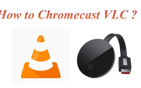 chromecast vlc media player  android ios windows pc