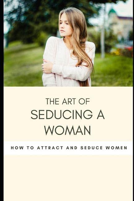 the art of seducing a woman secrets to mastering the art of seduction