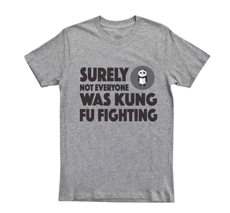 Funny T Shirt Surely Not Everyone Was Kung Fu Fighting