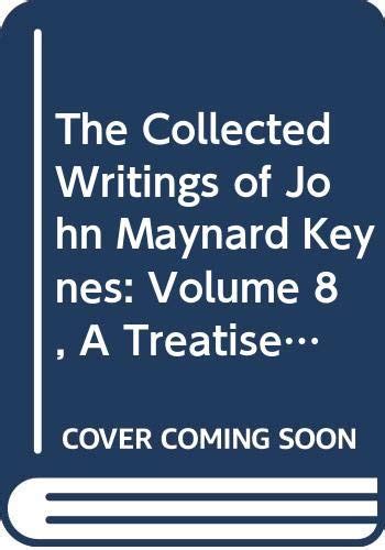 The Collected Writings Of John Maynard Keynes Volume 8 A Treatise On