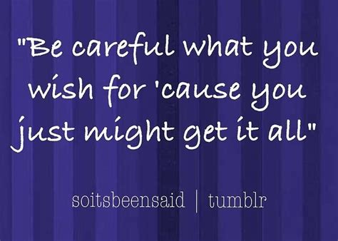 be careful what you wish for quotes quotesgram