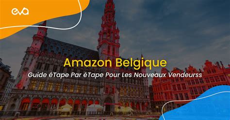 amazon belgique guide etape par etape pour les vendeurs