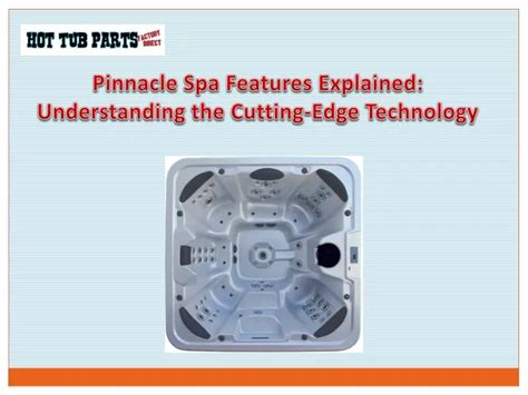 pinnacle spa features explained understanding  cutting edge
