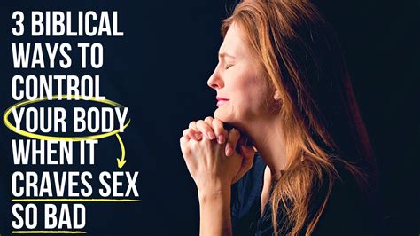 3 biblical ways to control your body when it craves sex so bad