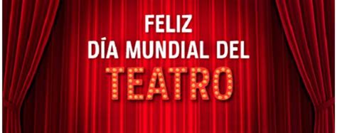 Mensaje Del Día Mundial Del Teatro Sala Mirador