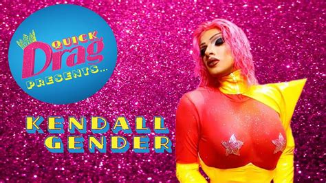 Quick Drag Presents Kendall Gender Youtube