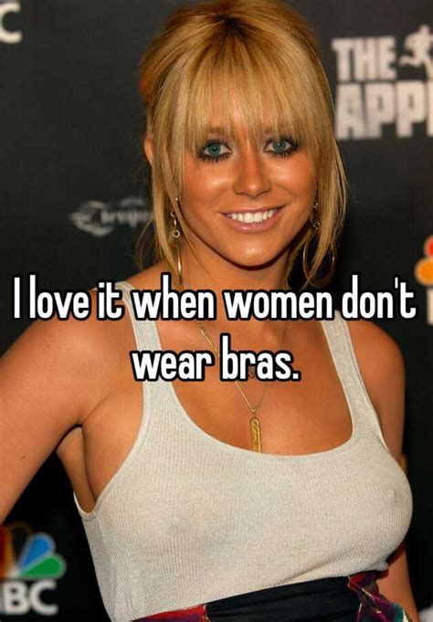 I Love It When Women Don T Wear Bras