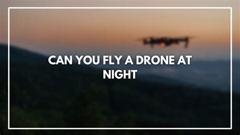 fly  drone  night  depends