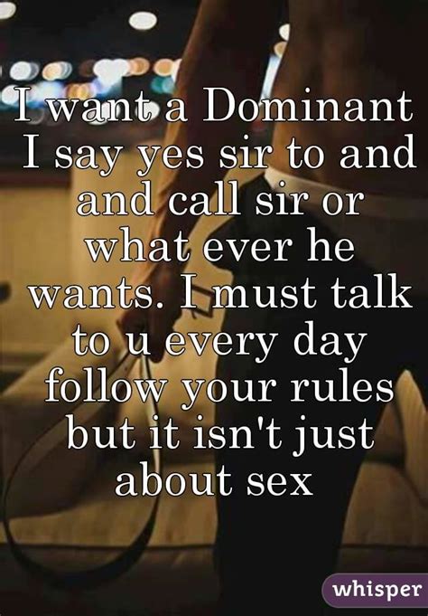 i want a dominant i say yes sir to and and call sir or